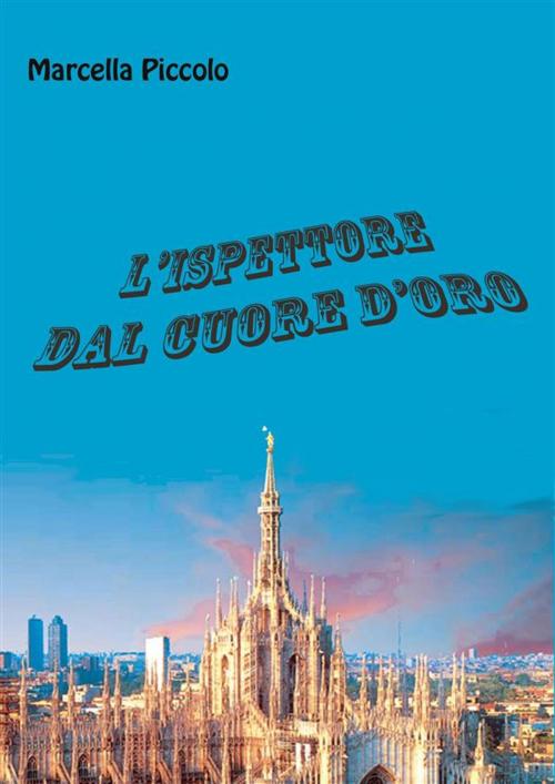 Cover of the book L'ispettore dal cuore d'oro by Marcella Piccolo, Marcella Piccolo
