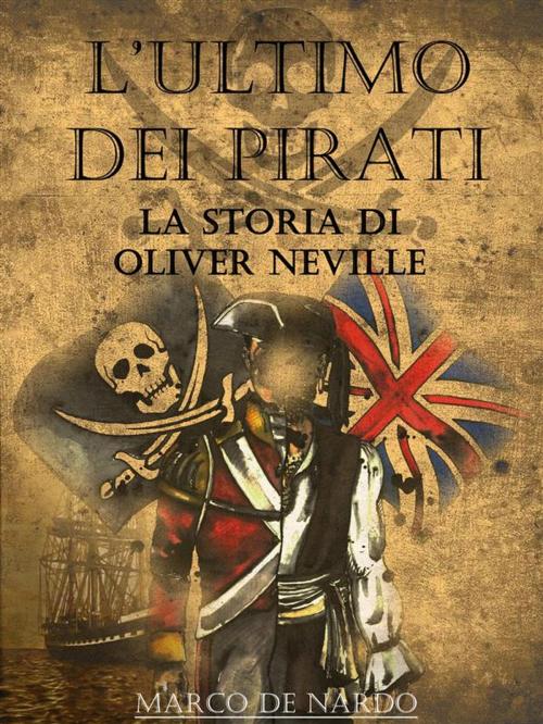 Cover of the book L'ultimo dei pirati - La storia di Oliver Neville by Marco De Nardo, Marco De Nardo
