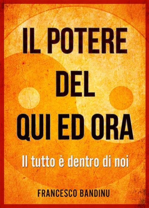 Cover of the book Il potere del qui ed ora by Francesco Bandinu, Francesco Bandinu