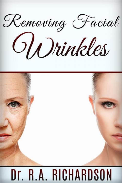 Cover of the book Removing Facial Wrinkles by Dr. R. A Richardson, Dr. R. A Richardson