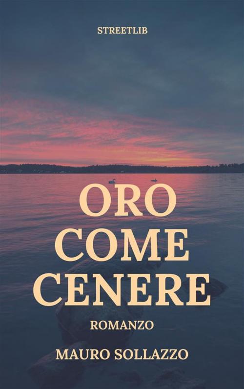 Cover of the book Oro come cenere by Mauro Sollazzo, Mauro Sollazzo