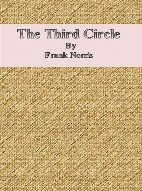 Cover of the book The Third Circle by Frank Norris, Frank Norris