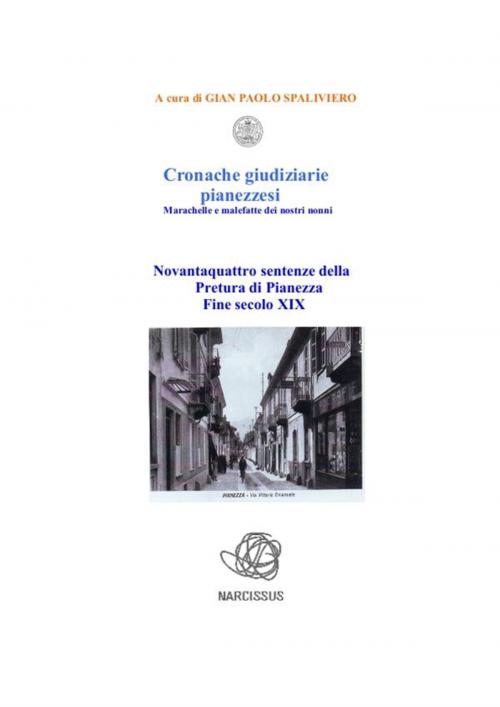 Cover of the book Cronache giudiziarie pianezzesi-marachelle e malefatte dei nostri nonni by Gian Paolo Spaliviero, Gian Paolo Spaliviero