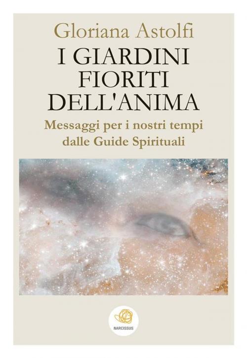Cover of the book I giardini fioriti dell'anima by Gloriana Astolfi, Gloriana Astolfi