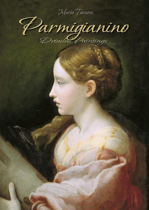Cover of the book Parmigianino: Detailed Paintings by Maria Tsaneva, Maria Tsaneva
