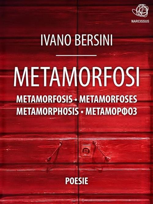 Cover of the book Metamorfosi Metamorfosis Metamorfoses Metamorphosis Метаморфоз by Ivano Bersini, Ivano Bersini