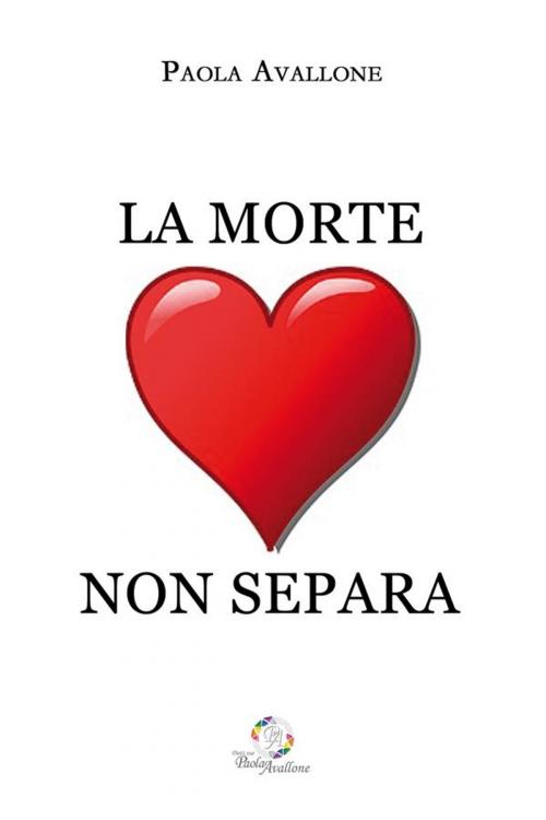 Cover of the book La Morte non Separa by Paola Avallone, Paola Avallone