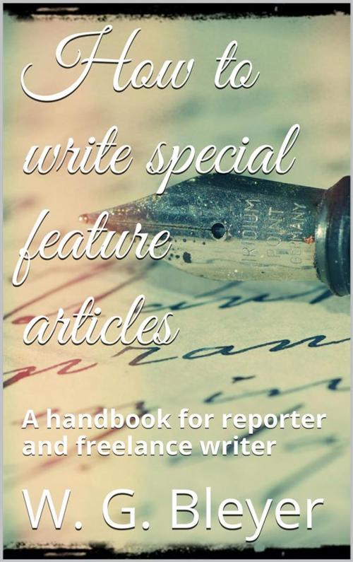 Cover of the book How To Write Special Feature Articles by Willard Grosvenor Bleyer, Willard Grosvenor Bleyer
