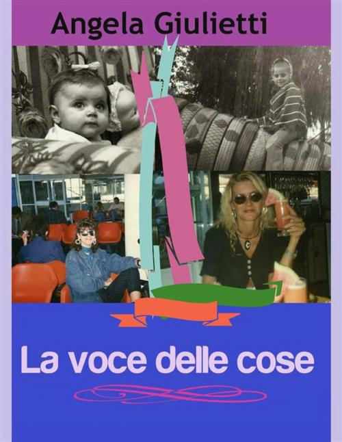 Cover of the book La voce delle cose by Angela Giulietti, Angela Giulietti