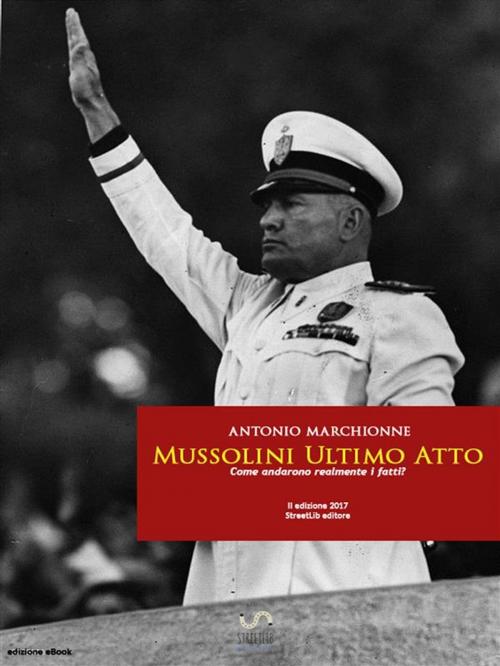Cover of the book Mussolini Ultimo Atto 1945 by Antonio Marchionne, Antonio Marchionne