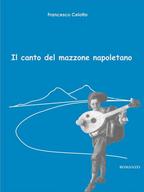 Cover of the book Il canto del mazzone napoletano by Francesco Celotto, Francesco Celotto