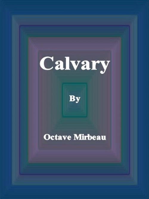 Cover of the book Calvary by Octave Mirbeau, Octave Mirbeau
