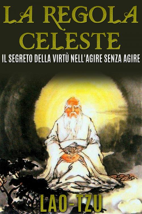 Cover of the book La regola celeste by Lao-Tzu, David De Angelis