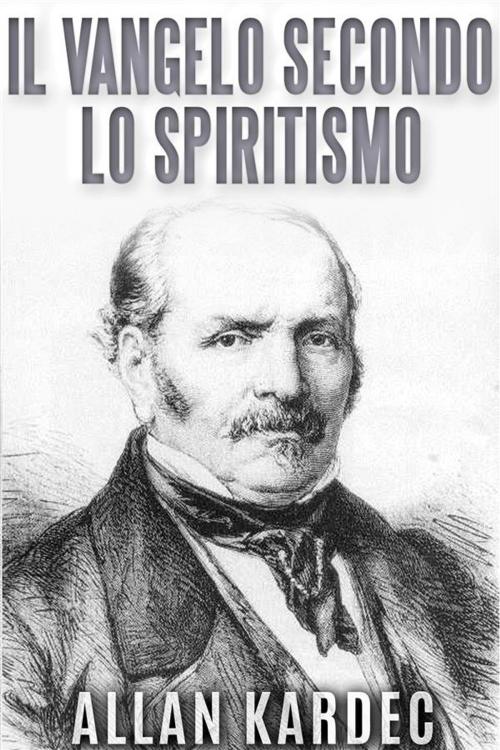 Cover of the book Il Vangelo secondo lo Spiritismo by Allan Kardec, Allan Kardec