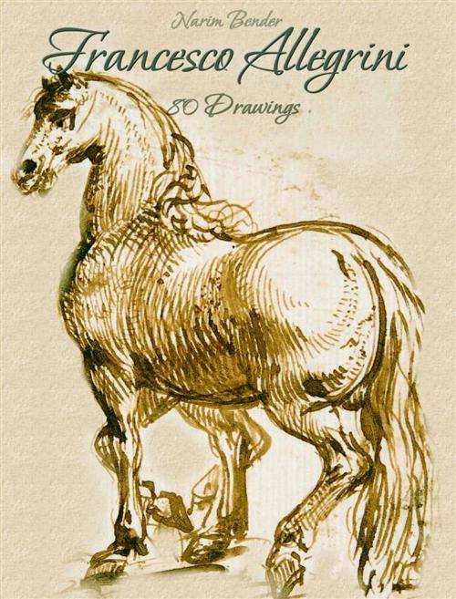 Cover of the book Francesco Allegrini: 80 Drawings by Narim Bender, Narim Bender