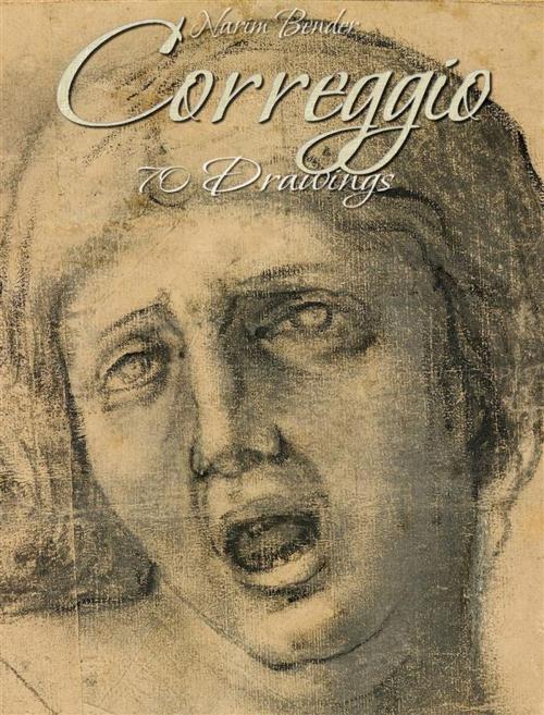 Cover of the book Correggio: 70 Drawings by Narim Bender, Narim Bender