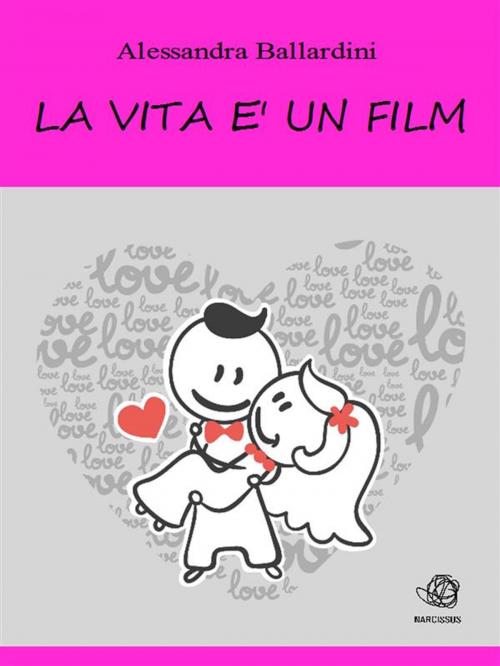 Cover of the book La vita è un film by Alessandra Ballardini, Alessandra Ballardini