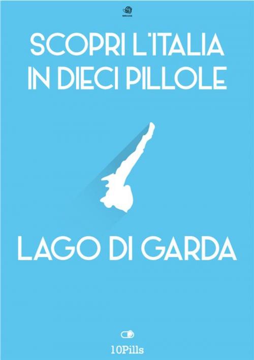 Cover of the book Scopri l'Italia in 10 Pillole - Lago di Garda by Enw European New Multimedia Technologies, Enw European New Multimedia Technologies