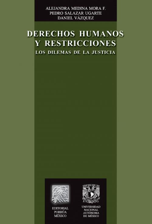 Cover of the book Derechos humanos y restricciones: Los dilemas de la justicia by Alejandra Medina Mora F., Pedro Salazar Ugarte, Daniel Vázquez, Editorial Porrúa México / Universidad Nacional Autónoma de México