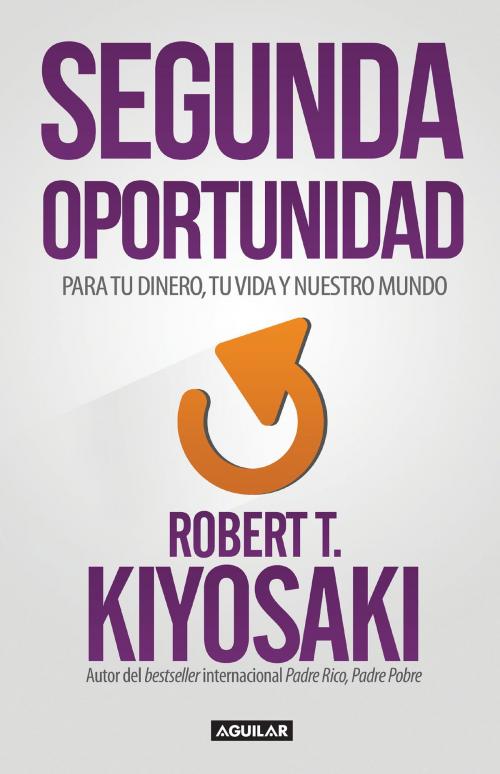 Cover of the book Segunda Oportunidad by Robert T. Kiyosaki, Penguin Random House Grupo Editorial México