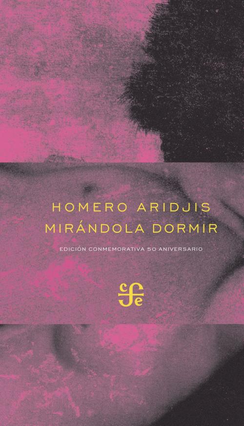 Cover of the book Mirándola dormir by Homero Aridjis, Fondo de Cultura Económica