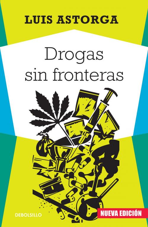 Cover of the book Drogas sin fronteras by Luis Astorga, Penguin Random House Grupo Editorial México