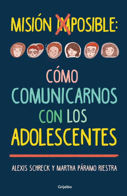 Cover of the book Misión imposible: cómo comunicarnos con los adolescentes by Alexis Schreck, Martha Páramo Riestra, Penguin Random House Grupo Editorial México