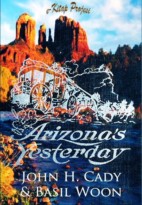 Cover of the book Arizona's Yesterday by John H. Cady, Basil Woon, eKitap Projesi