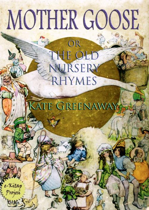 Cover of the book Mother Goose or the Old Nursery Rhymes by Kate Greenaway, eKitap Projesi