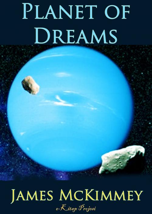 Cover of the book Planet of Dreams by James Mckimmey, eKitap Projesi