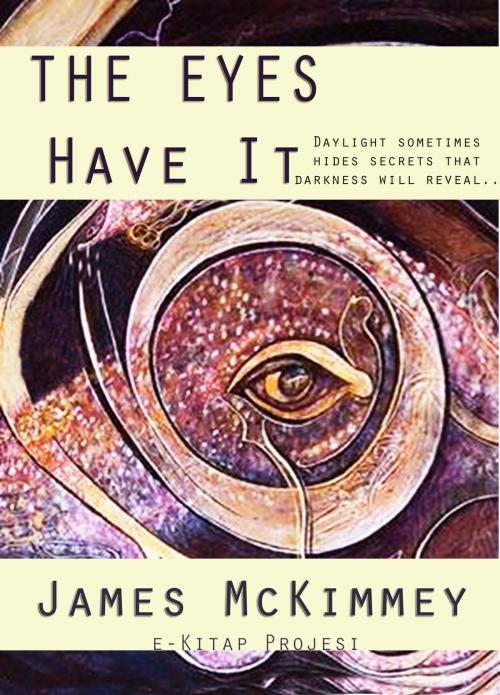 Cover of the book The Eyes Have It by James Mckimmey, eKitap Projesi