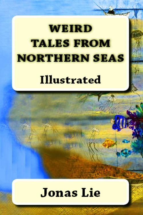 Cover of the book Weird Tales from Northern Seas by Jonas Lie, eKitap Projesi