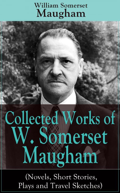 Cover of the book Collected Works of W. Somerset Maugham (Novels, Short Stories, Plays and Travel Sketches) by William Somerset Maugham, e-artnow