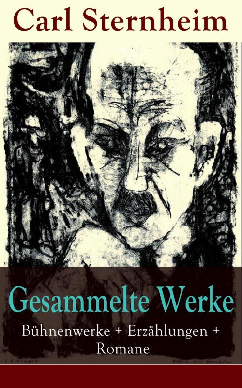 Cover of the book Gesammelte Werke: Bühnenwerke + Erzählungen + Romane by Carl Sternheim, e-artnow