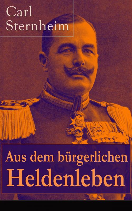 Cover of the book Aus dem bürgerlichen Heldenleben by Carl Sternheim, e-artnow