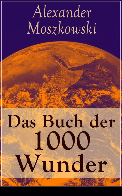 Cover of the book Das Buch der 1000 Wunder by Alexander Moszkowski, e-artnow