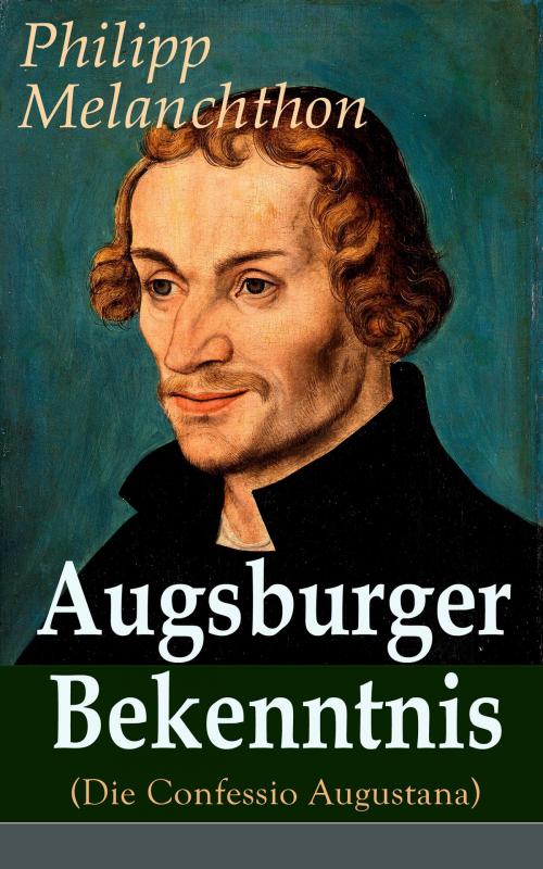 Cover of the book Augsburger Bekenntnis (Die Confessio Augustana) by Philipp Melanchthon, e-artnow