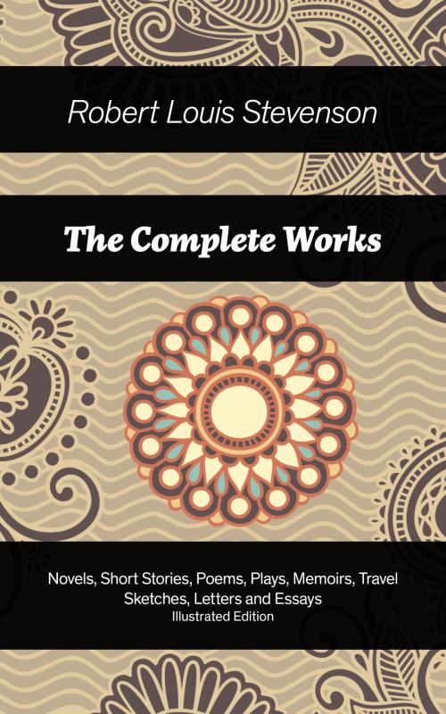 Cover of the book The Complete Works: Novels, Short Stories, Poems, Plays, Memoirs, Travel Sketches, Letters and Essays (Illustrated Edition): The Entire Opus of Scottish novelist, poet, essayist and travel writer, containing Treasure Island, Strange Case of Dr Jekyll by Robert  Louis  Stevenson, Jessie  Willcox  Smith, William  Hole, e-artnow ebooks