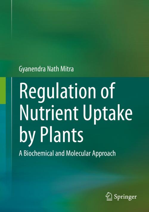 Cover of the book Regulation of Nutrient Uptake by Plants by Gyanendra Nath Mitra, Springer India