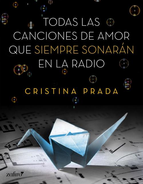 Cover of the book Todas las canciones de amor que siempre sonarán en la radio by Cristina Prada, Grupo Planeta