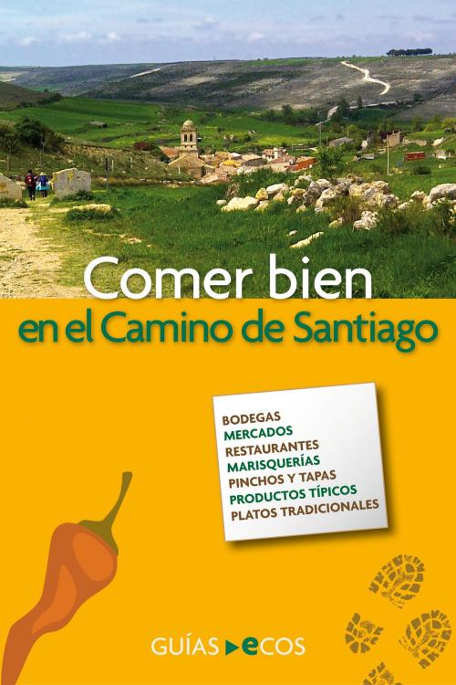 Cover of the book Comer bien en el Camino de Santiago by Cinta Farnós Brull, Ecos Travel Books
