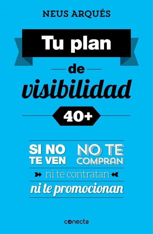 Cover of the book Tu plan de visibilidad 40+ by Neus Arqués, Penguin Random House Grupo Editorial España