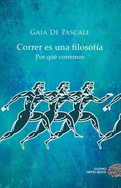 Cover of the book Correr es una filosofía by Gaia de Pascale, Duomo ediciones