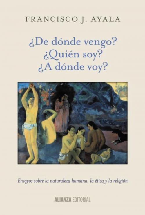 Cover of the book ¿De dónde vengo? ¿Quién soy? ¿A dónde voy? by Francisco J. Ayala, Alianza Editorial