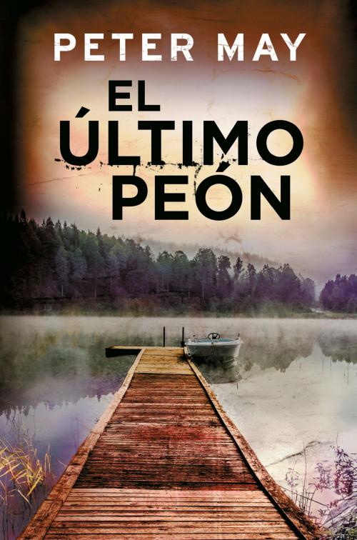 Cover of the book El último peón by Peter May, Penguin Random House Grupo Editorial España