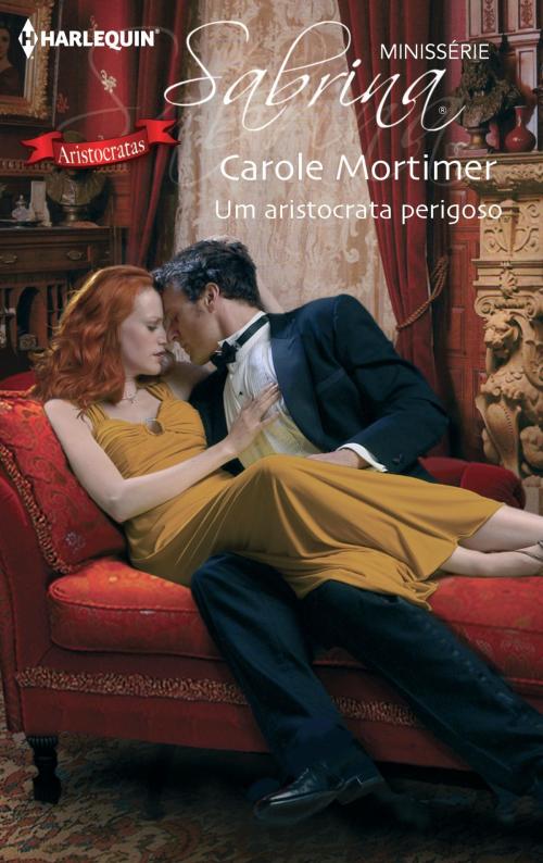 Cover of the book Um aristocrata perigoso by Carole Mortimer, Harlequin, uma divisão de HarperCollins Ibérica, S.A.