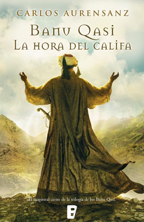 Cover of the book La hora del Califa (Banu Qasi 3) by Carlos Aurensanz, Penguin Random House Grupo Editorial España
