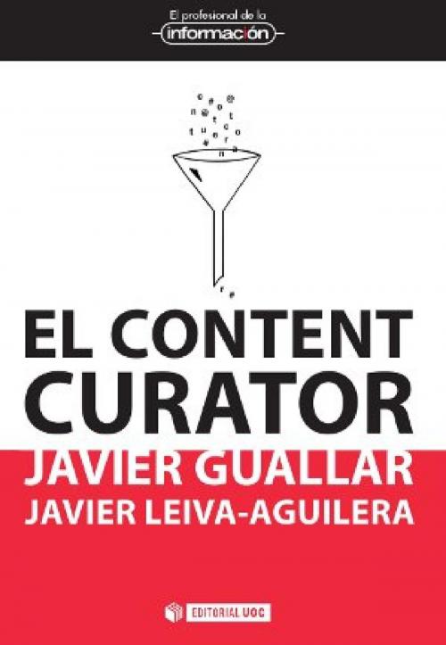 Cover of the book El content curator by Javier  Guallar Delgado, Javier  Leiva-Aguilera, EDITORIAL UOC, S.L.