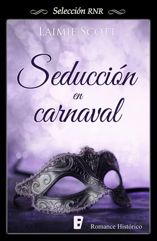 Cover of the book Seducción en carnaval by Laimie Scott, Penguin Random House Grupo Editorial España
