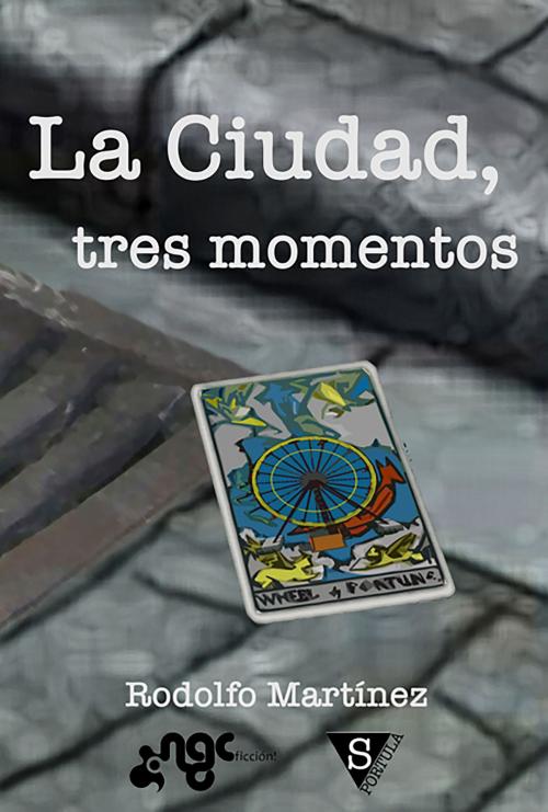 Cover of the book La Ciudad, tres momentos by Rodolfo Martínez, Sportula Ediciones